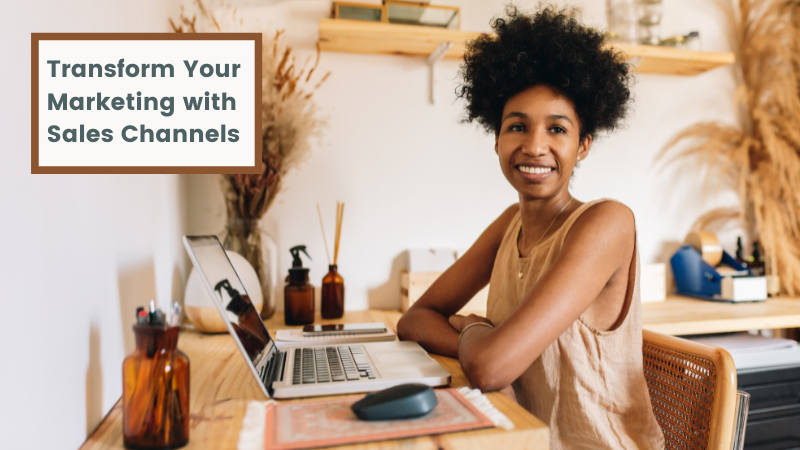 Transform Your Marketing With Sales Channels