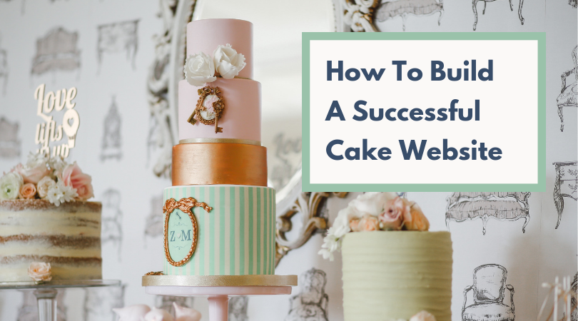 How To Build A Successful Cake Website