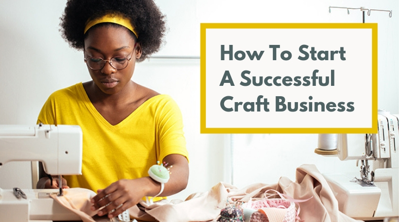 How To Start A Successful Craft Business