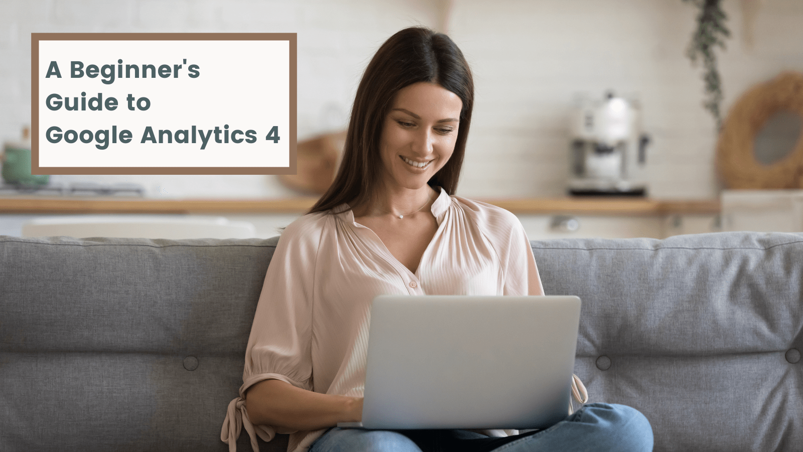 A Beginner's Guide to Google Analytics 4